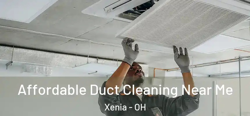  Affordable Duct Cleaning Near Me Xenia - OH