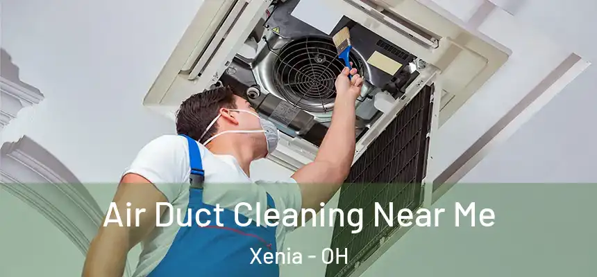  Air Duct Cleaning Near Me Xenia - OH