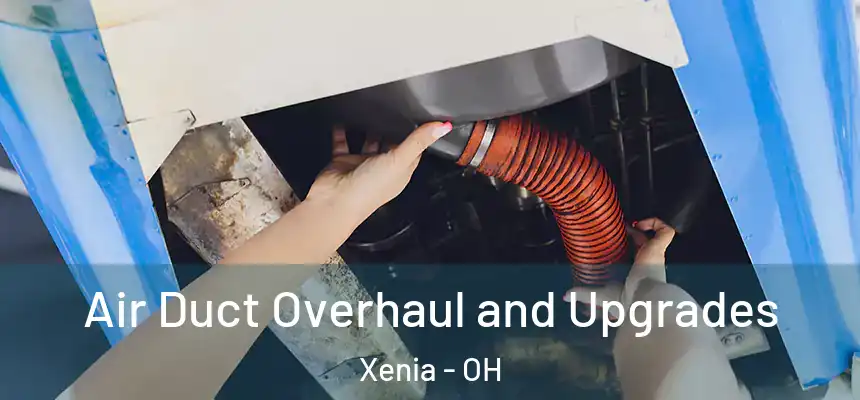  Air Duct Overhaul and Upgrades Xenia - OH