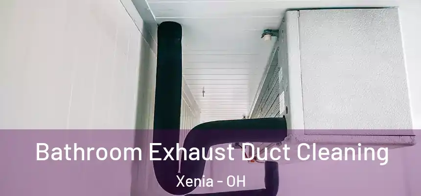 Bathroom Exhaust Duct Cleaning Xenia - OH