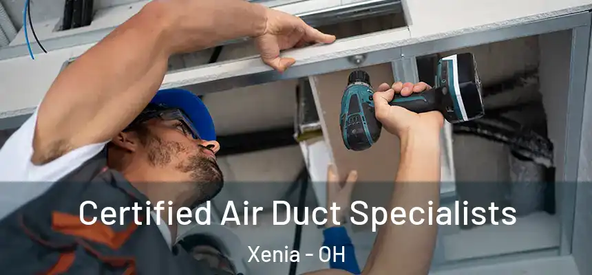 Certified Air Duct Specialists Xenia - OH