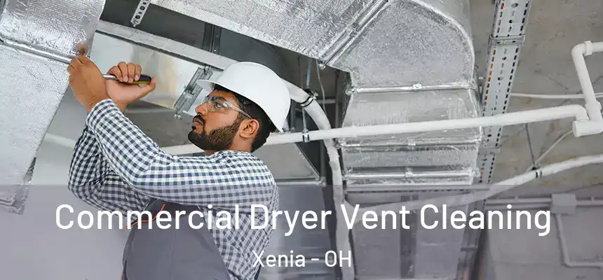 Commercial Dryer Vent Cleaning Xenia - OH