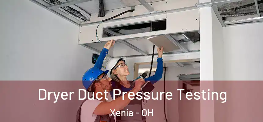 Dryer Duct Pressure Testing Xenia - OH