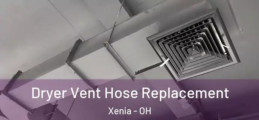  Dryer Vent Hose Replacement Xenia - OH
