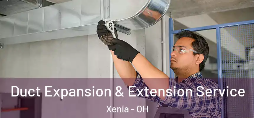 Duct Expansion & Extension Service Xenia - OH