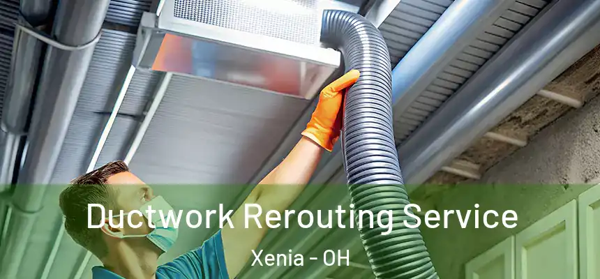  Ductwork Rerouting Service Xenia - OH