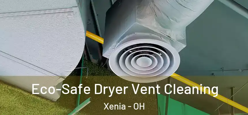  Eco-Safe Dryer Vent Cleaning Xenia - OH