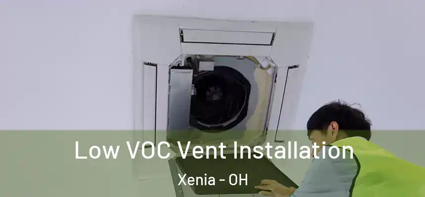 Low VOC Vent Installation Xenia - OH