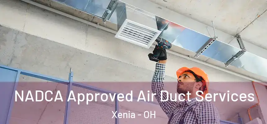  NADCA Approved Air Duct Services Xenia - OH