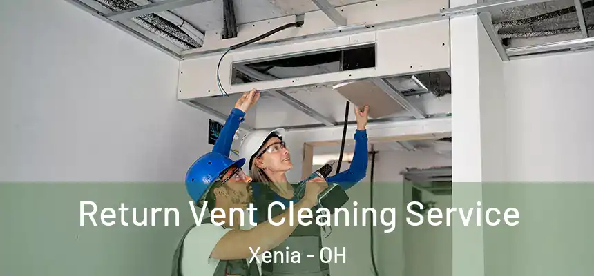  Return Vent Cleaning Service Xenia - OH