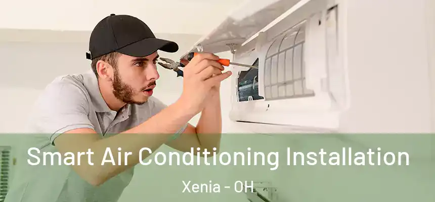  Smart Air Conditioning Installation Xenia - OH